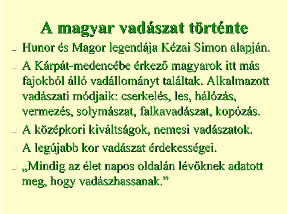 Alkalmazott vadászati módjaik: m cserkelés, s, les, hálózás, h vermezés, solymászat, szat, falkavadászat, kopózás.