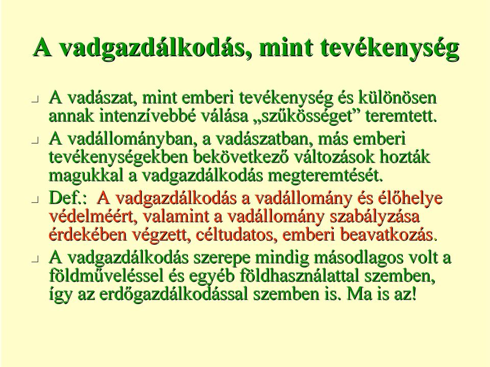 : A vadgazdálkod lkodás s a vadállom llomány és élőhelye védelméért, valamint a vadállom llomány szabályz lyzása érdekében végzett, v céltudatos, c emberi beavatkozás.