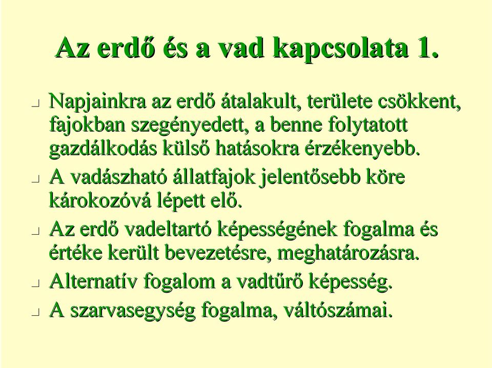 lkodás s külsk lső hatásokra érzékenyebb.