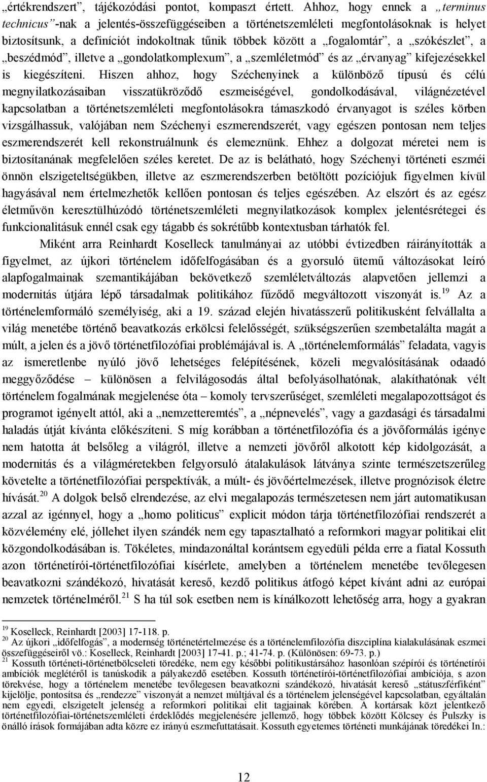 szókészlet, a beszédmód, illetve a gondolatkomplexum, a szemléletmód és az érvanyag kifejezésekkel is kiegészíteni.