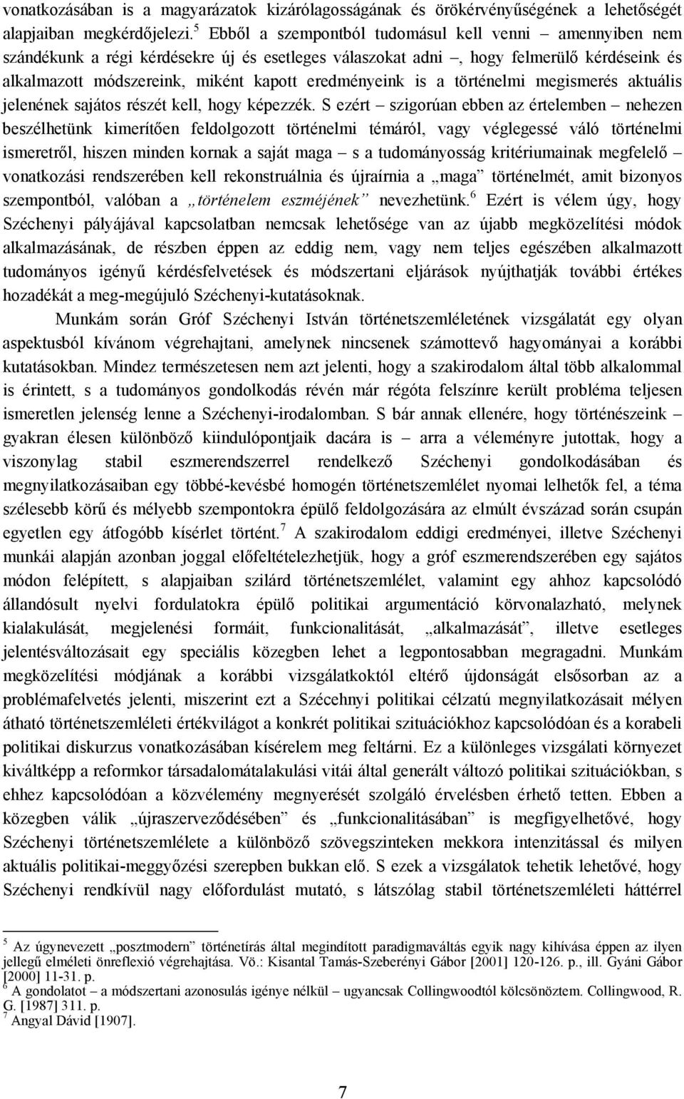 eredményeink is a történelmi megismerés aktuális jelenének sajátos részét kell, hogy képezzék.