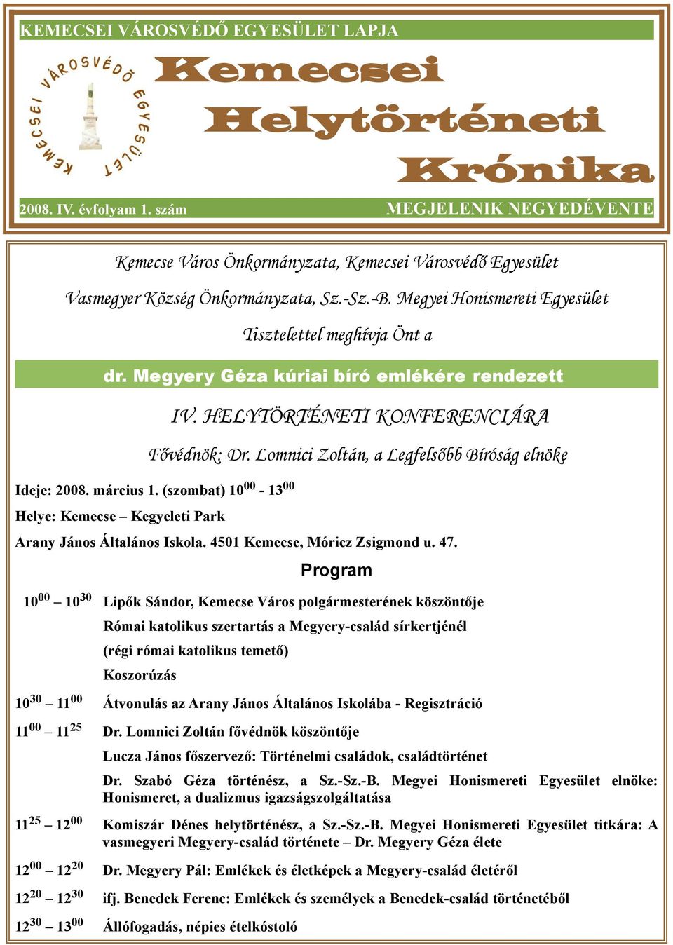 Megyery Géza kúriai bíró emlékére rendezett IV. HELYTÖRTÉNETI KONFERENCIÁRA Fővédnök: Dr. Lomnici Zoltán, a Legfelsőbb Bíróság elnöke Ideje: 2008. március 1.