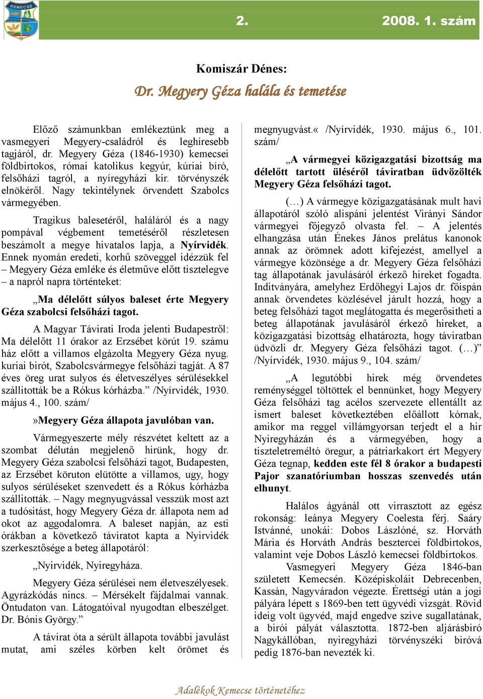 Tragikus balesetéről, haláláról és a nagy pompával végbement temetéséről részletesen beszámolt a megye hivatalos lapja, a Nyírvidék.