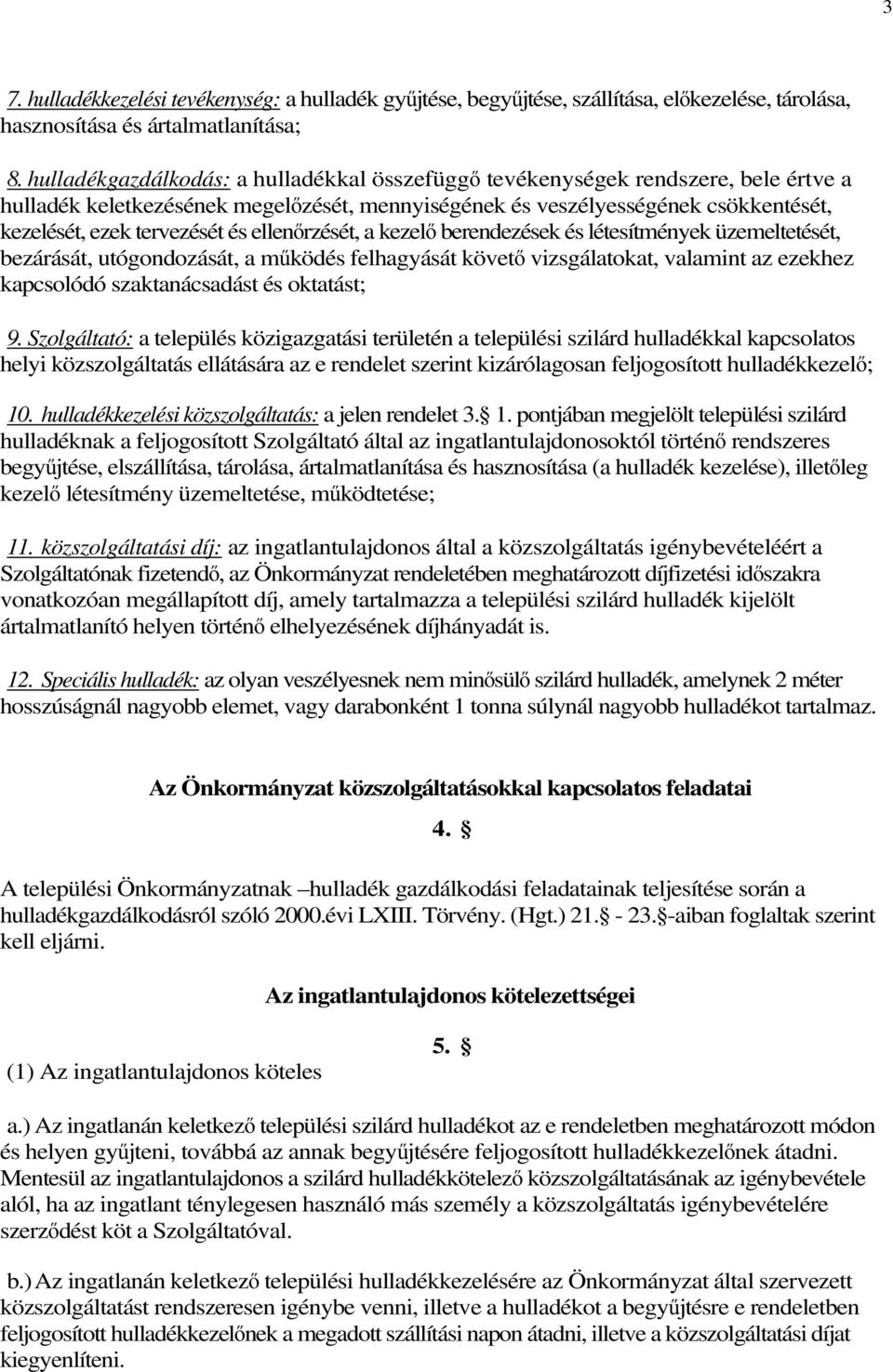 ellenőrzését, a kezelő berendezések és létesítmények üzemeltetését, bezárását, utógondozását, a működés felhagyását követő vizsgálatokat, valamint az ezekhez kapcsolódó szaktanácsadást és oktatást; 9.