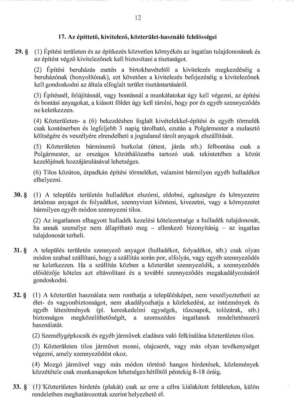 (2) Építési beruházás esetén a birtokbavételtől a kivitelezés megkezdéséig a beruházónak (bonyolítónak), ezt követően a kivitelezés befejezéséig a kivitelezőnek kell gondoskodni az általa elfoglalt