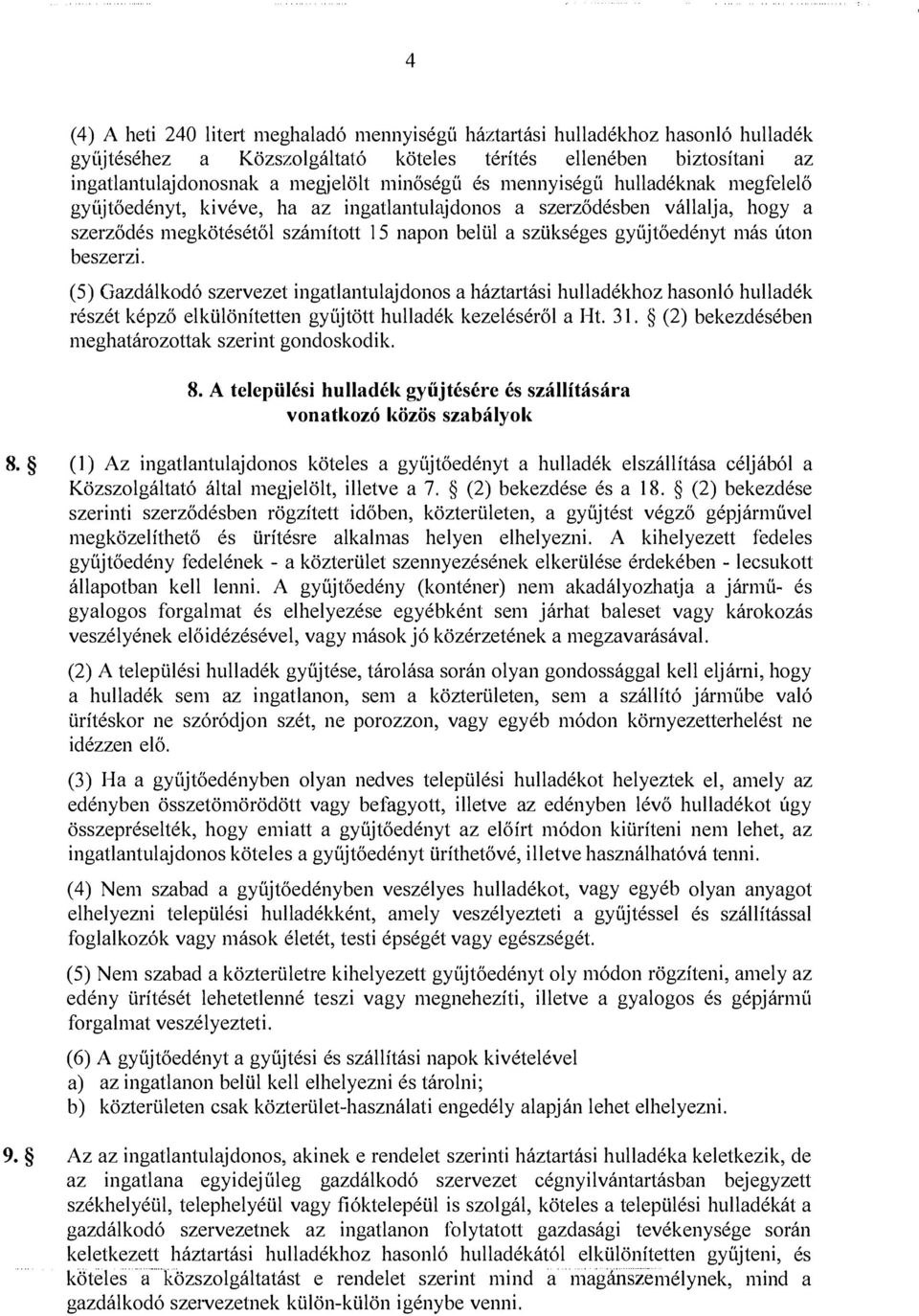 beszerzi. (5) Gazdálkodó szervezet ingatlantulajdonos a háztartási hulladékhoz hasonló hulladék részét képző elkülönítetten gyüjtött hulladék kezeléséről a Ht. 31.