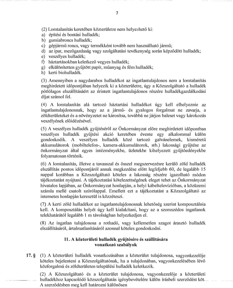 képződött hulladék; e) veszélyes hulladék; f) háztartásokban keletkező vegyes hulladék; g) elkülönítetten gyűjtött papír, műanyag és fém hulladék; h) kerti biohulladék.