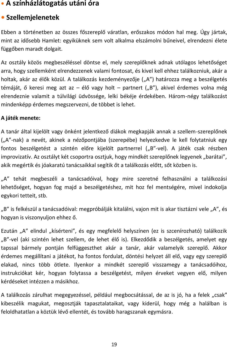 Az osztály közös megbeszéléssel döntse el, mely szereplőknek adnak utólagos lehetőséget arra, hogy szellemként elrendezzenek valami fontosat, és kivel kell ehhez találkozniuk, akár a holtak, akár az