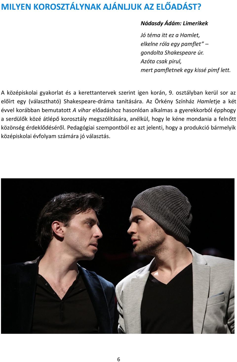 osztályban kerül sor az előírt egy (választható) Shakespeare-dráma tanítására.