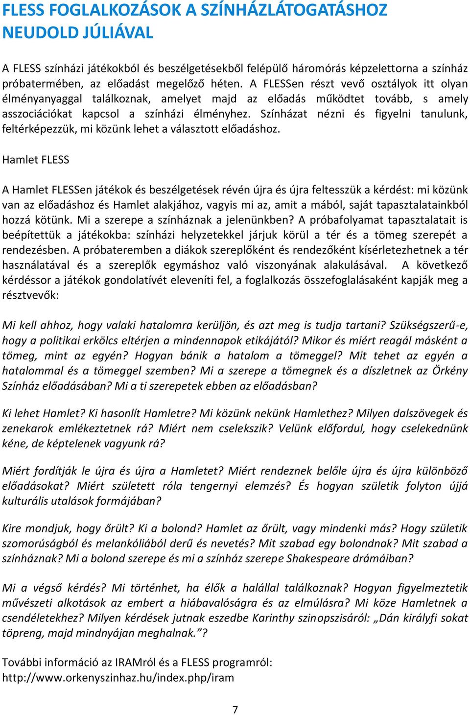 Színházat nézni és figyelni tanulunk, feltérképezzük, mi közünk lehet a választott előadáshoz.