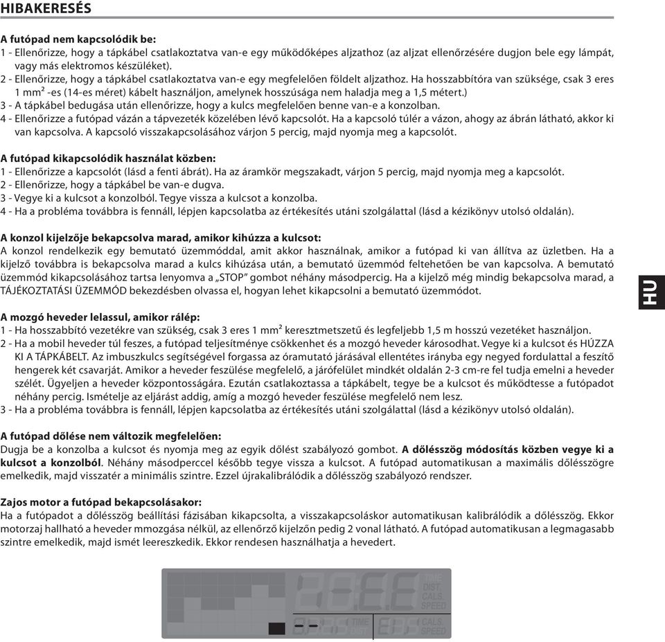 Ha hosszabbítóra van szüksége, csak eres 1 mm² -es (14-es méret) kábelt használjon, amelynek hosszúsága nem haladja meg a 1, métert.
