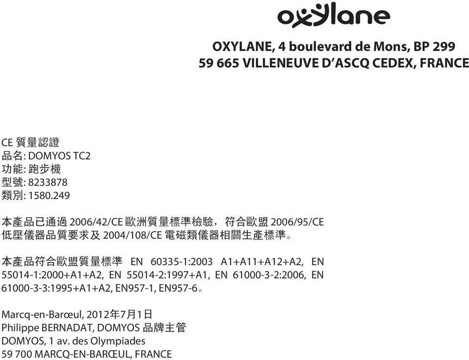249 2006/42/CE 2006/9/CE 2004/108/CE EN 60-1:200 A1+A11+A12+A2, EN 014-1:2000+A1+A2,