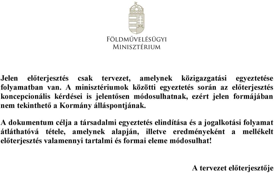 formájában nem tekinthető a Kormány álláspontjának.