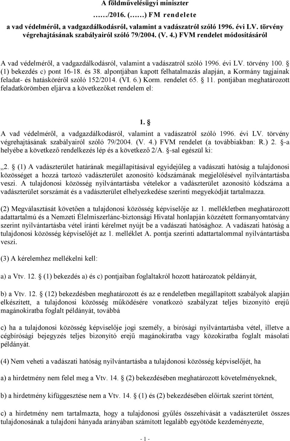 alpontjában kapott felhatalmazás alapján, a Kormány tagjainak feladat- és hatásköréről szóló 152/2014. (VI. 6.) Korm. rendelet 65. 11.