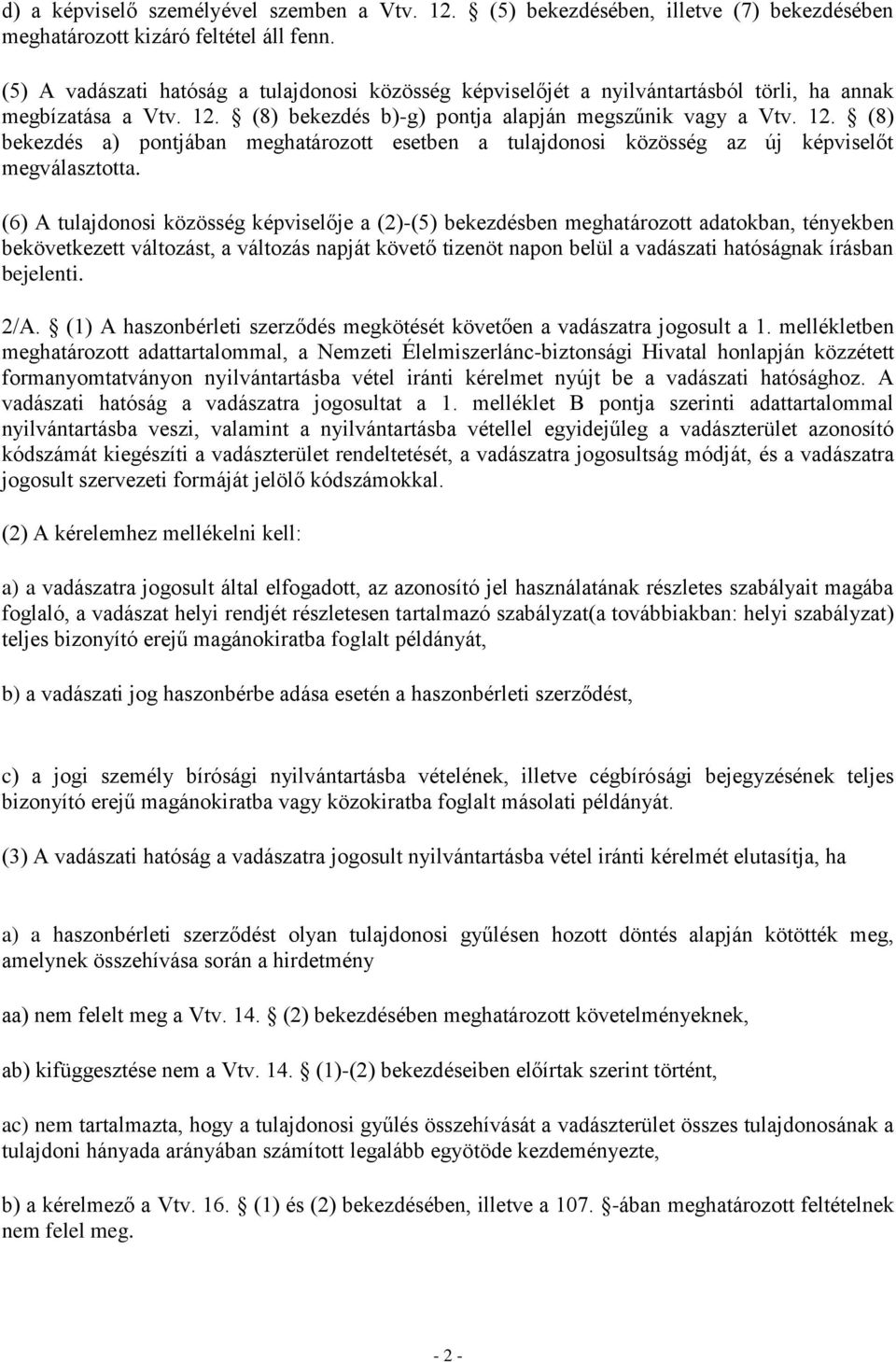 (8) bekezdés b)-g) pontja alapján megszűnik vagy a Vtv. 12. (8) bekezdés a) pontjában meghatározott esetben a tulajdonosi közösség az új képviselőt megválasztotta.