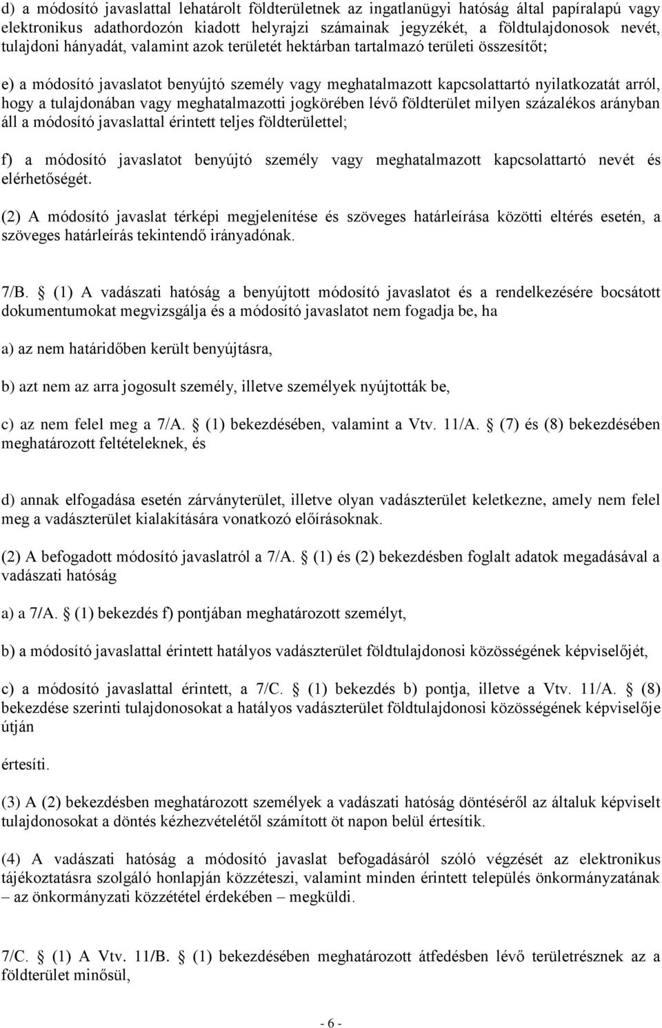 meghatalmazotti jogkörében lévő földterület milyen százalékos arányban áll a módosító javaslattal érintett teljes földterülettel; f) a módosító javaslatot benyújtó személy vagy meghatalmazott