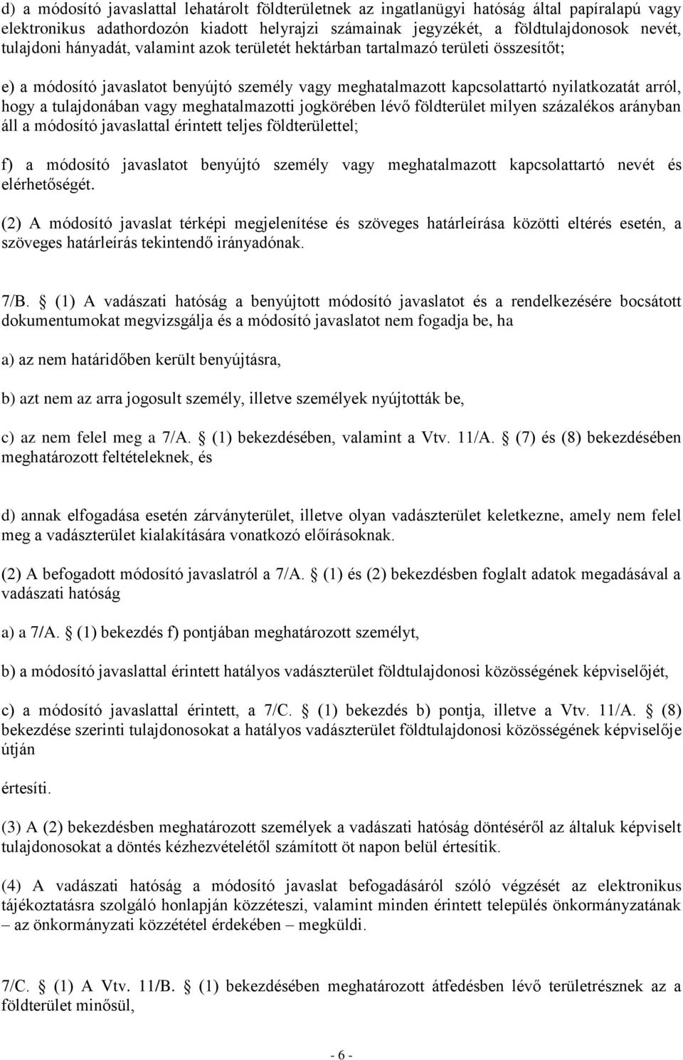 meghatalmazotti jogkörében lévő földterület milyen százalékos arányban áll a módosító javaslattal érintett teljes földterülettel; f) a módosító javaslatot benyújtó személy vagy meghatalmazott