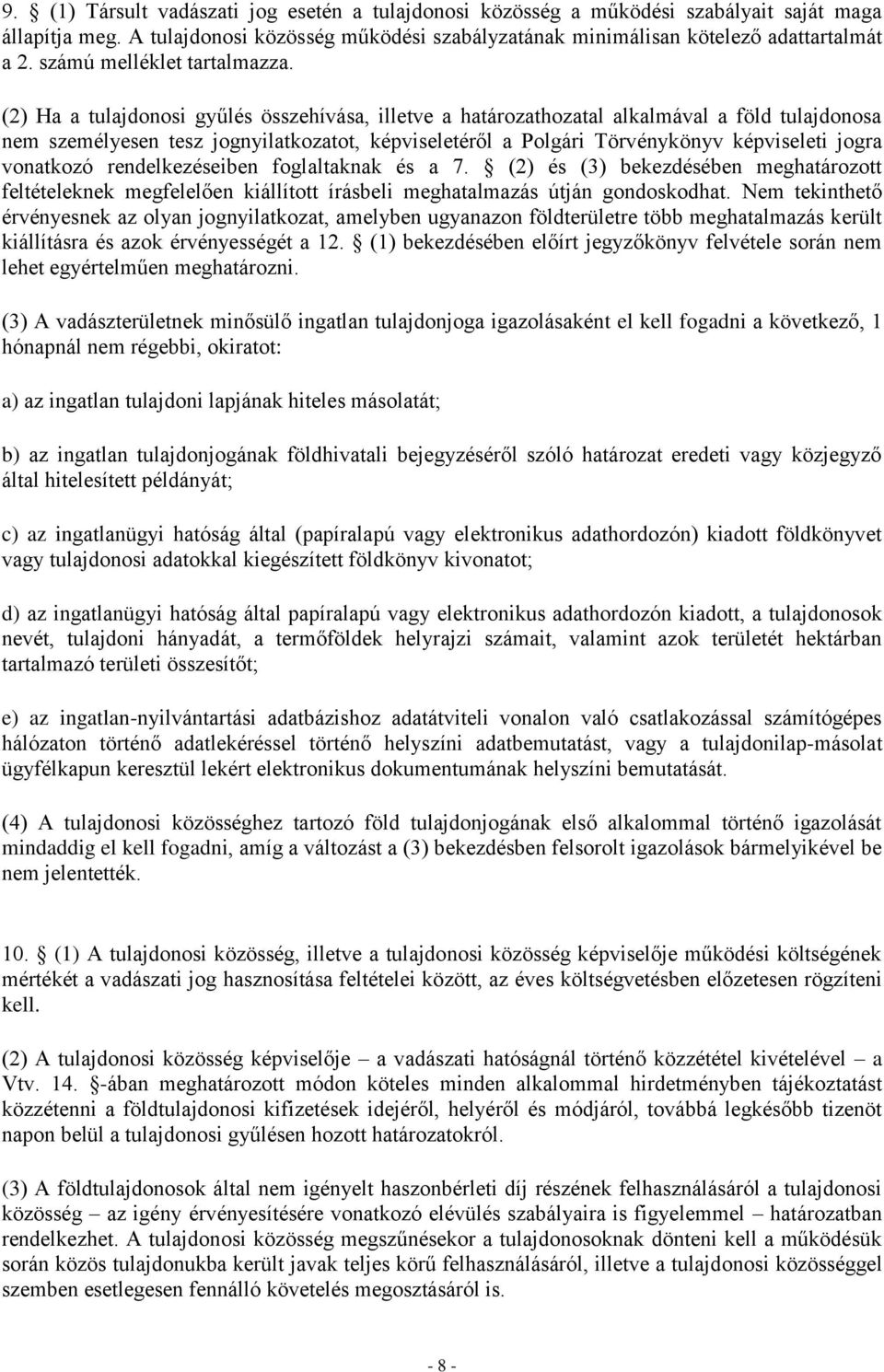 (2) Ha a tulajdonosi gyűlés összehívása, illetve a határozathozatal alkalmával a föld tulajdonosa nem személyesen tesz jognyilatkozatot, képviseletéről a Polgári Törvénykönyv képviseleti jogra