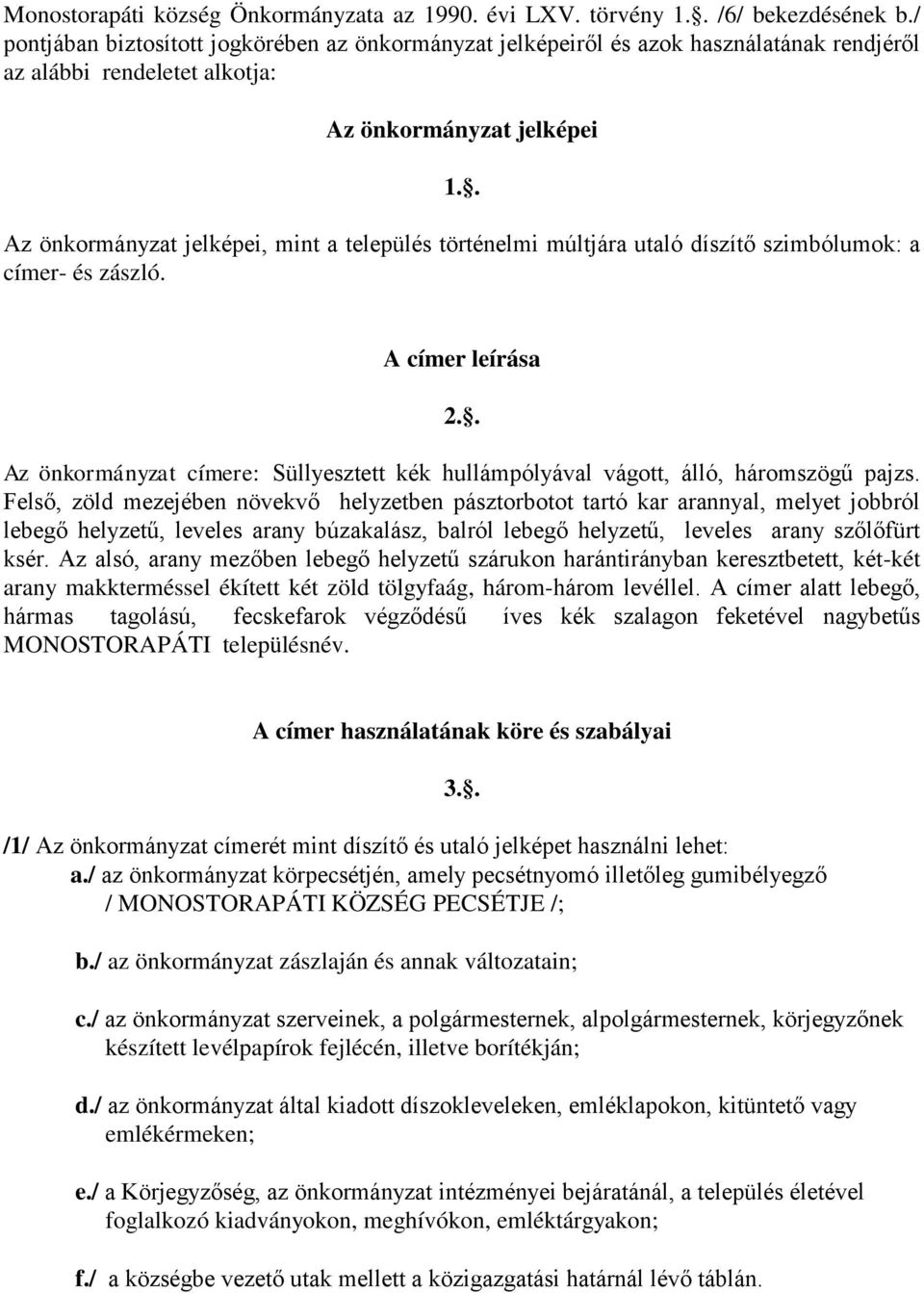 . Az önkormányzat jelképei, mint a település történelmi múltjára utaló díszítő szimbólumok: a címer- és zászló. A címer leírása 2.