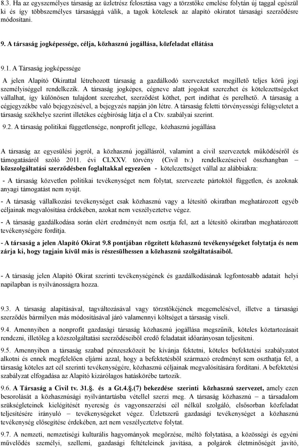 A Társaság jogképessége A jelen Alapító Okirattal létrehozott társaság a gazdálkodó szervezeteket megillető teljes körű jogi személyiséggel rendelkezik.