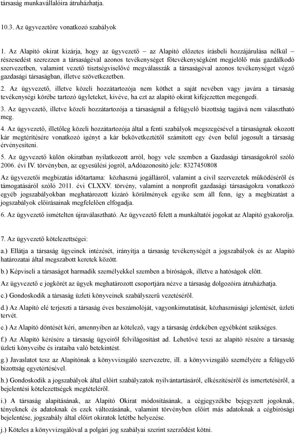 szervezetben, valamint vezető tisztségviselővé megválasszák a társaságéval azonos tevékenységet végző gazdasági társaságban, illetve szövetkezetben. 2.