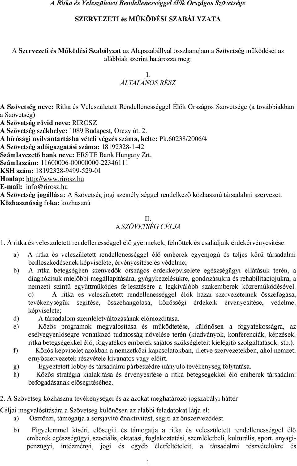 Orczy út. 2. A bírósági nyilvántartásba vételi végzés száma, kelte: Pk.60238/2006/4 A Szövetség adóigazgatási száma: 18192328-1-42 Számlavezető bank neve: ERSTE Bank Hungary Zrt.