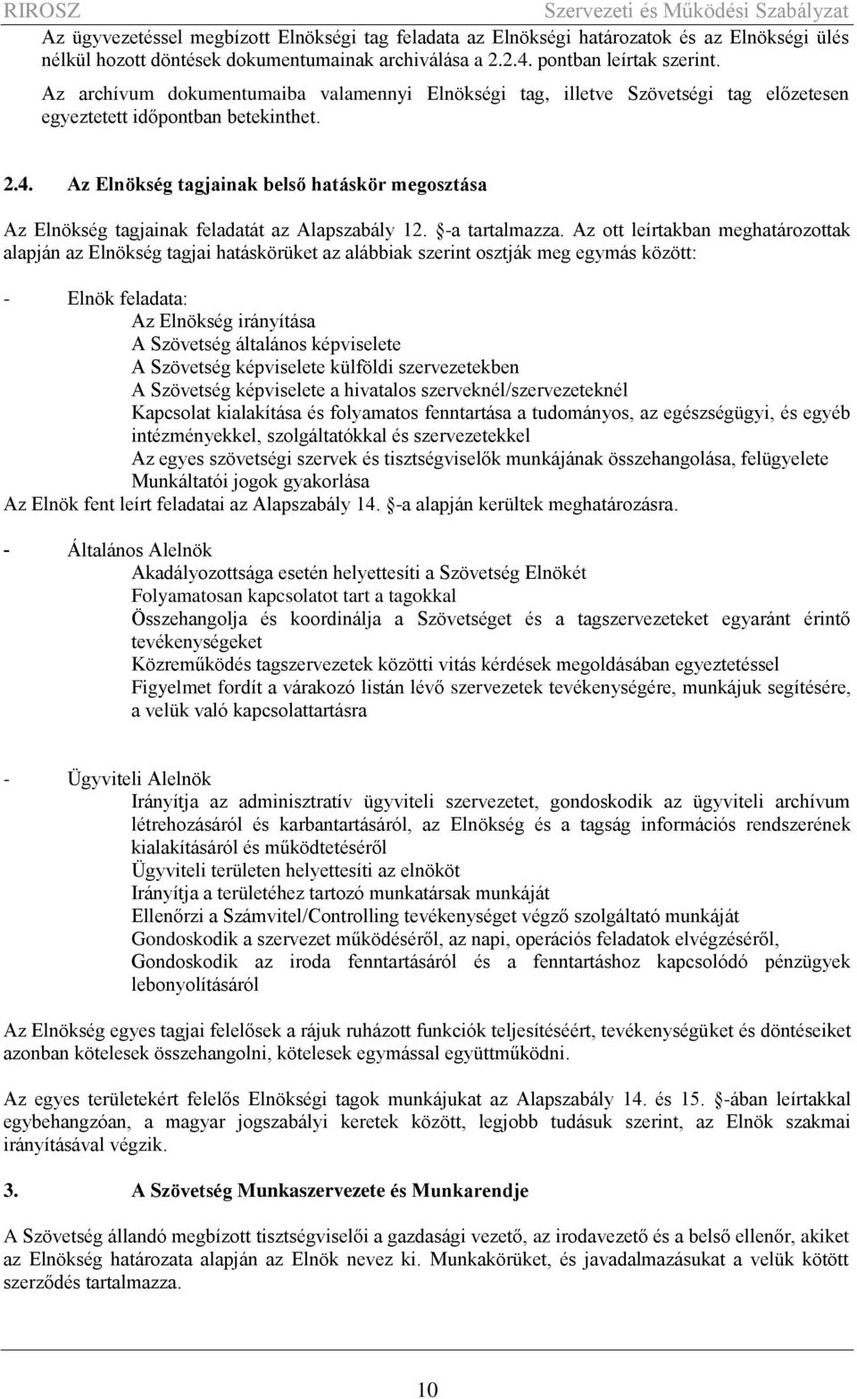 Az Elnökség tagjainak belső hatáskör megosztása Az Elnökség tagjainak feladatát az Alapszabály 12. -a tartalmazza.