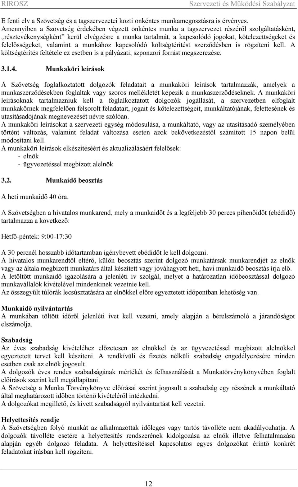 felelősségeket, valamint a munkához kapcsolódó költségtérítést szerződésben is rögzíteni kell. A költségtérítés feltétele ez esetben is a pályázati, szponzori forrást megszerezése. 3.1.4.