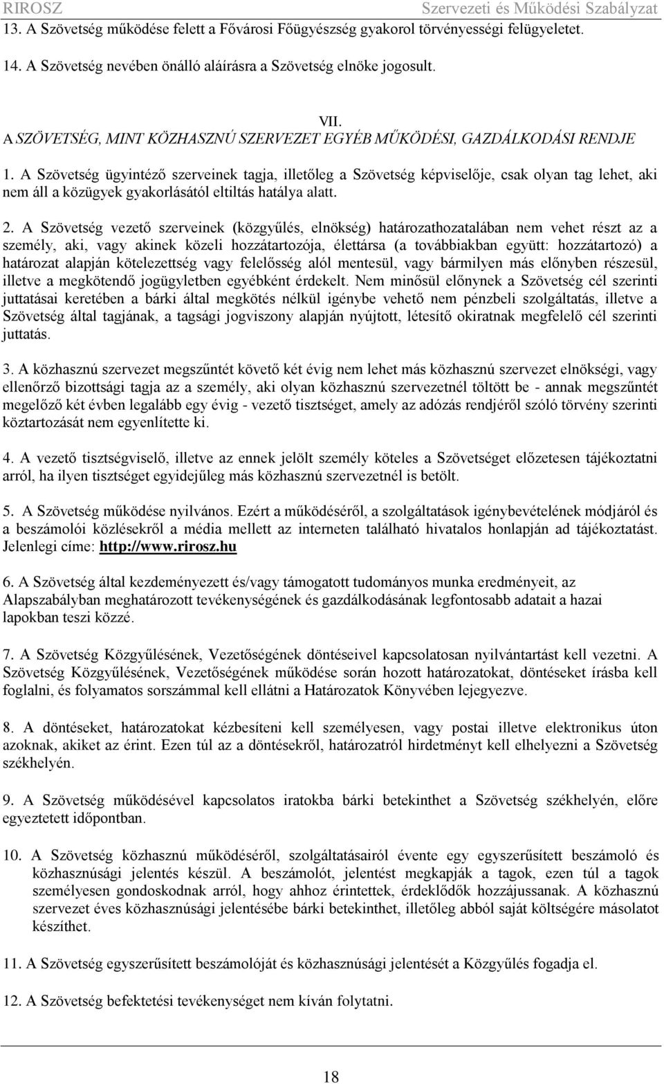 A Szövetség ügyintéző szerveinek tagja, illetőleg a Szövetség képviselője, csak olyan tag lehet, aki nem áll a közügyek gyakorlásától eltiltás hatálya alatt. 2.