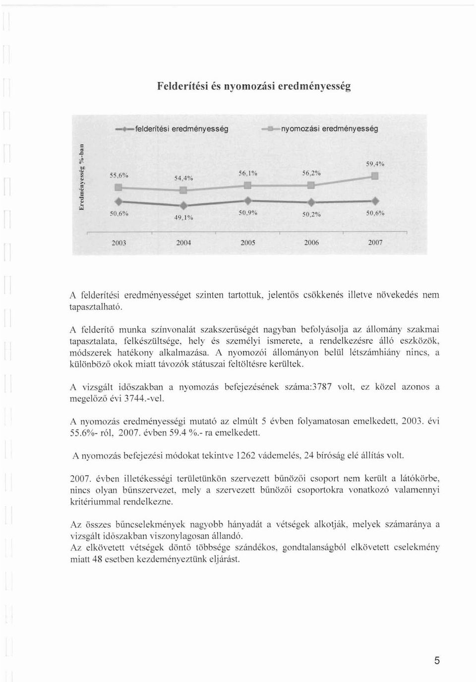 csökkenés illetve növekedés nem A felderítő munka színvonalát szakszerűségét nagyban befolyásolja az állomány szakmai tapasztalata, felkészültsége.