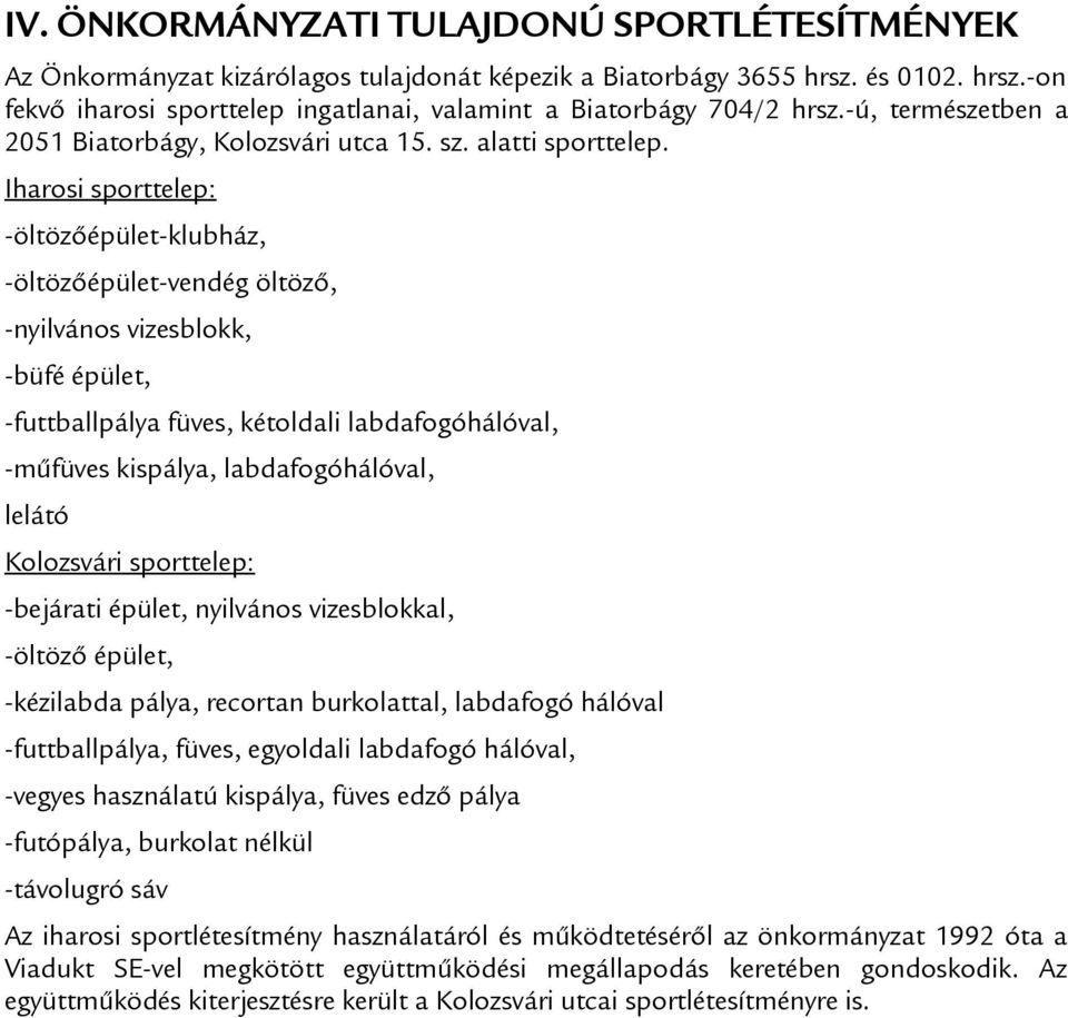 Iharosi sporttelep: -öltözőépület-klubház, -öltözőépület-vendég öltöző, -nyilvános vizesblokk, -büfé épület, -futtballpálya füves, kétoldali labdafogóhálóval, -műfüves kispálya, labdafogóhálóval,