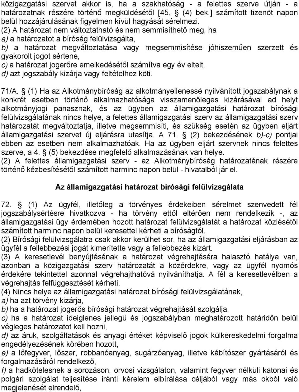 (2) A határozat nem változtatható és nem semmisíthető meg, ha a) a határozatot a bíróság felülvizsgálta, b) a határozat megváltoztatása vagy megsemmisítése jóhiszeműen szerzett és gyakorolt jogot