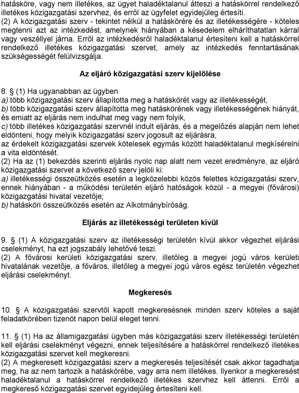 Erről az intézkedésről haladéktalanul értesíteni kell a hatáskörrel rendelkező illetékes közigazgatási szervet, amely az intézkedés fenntartásának szükségességét felülvizsgálja.