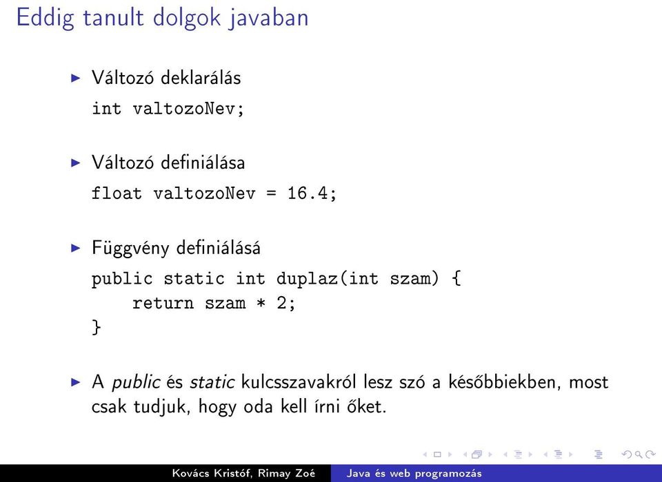 4; Függvény deniálásá public static int duplaz(int szam) { return