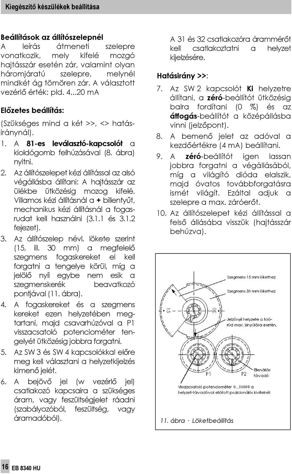 Az állítószelepet kézi állítással az alsó végállásba állítani: A hajtásszár az ülékbe ütközésig mozog kifelé.