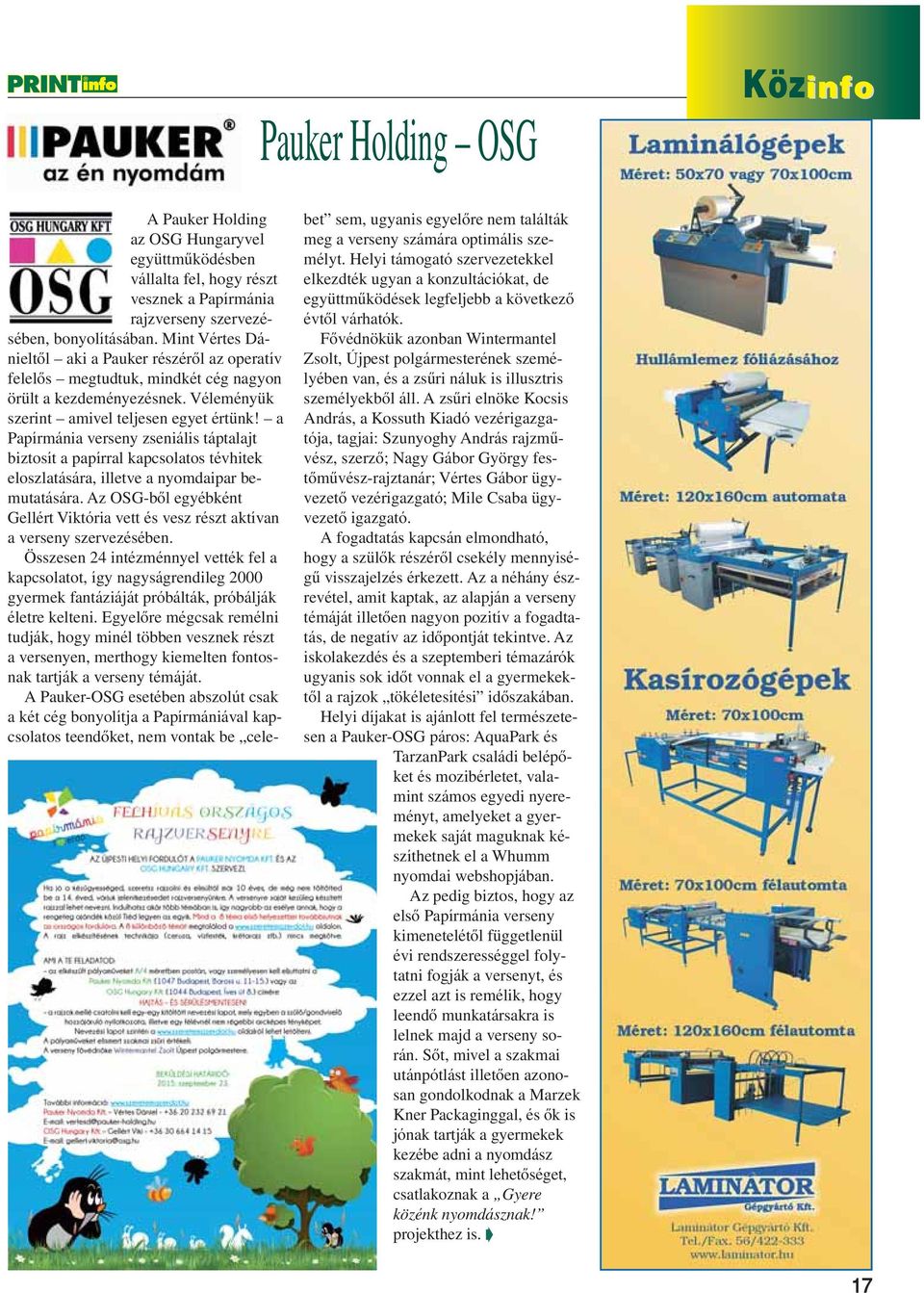 a Papírmánia verseny zseniális táptalajt biztosít a papírral kapcsolatos tévhitek eloszlatására, illetve a nyomdaipar bemutatására.