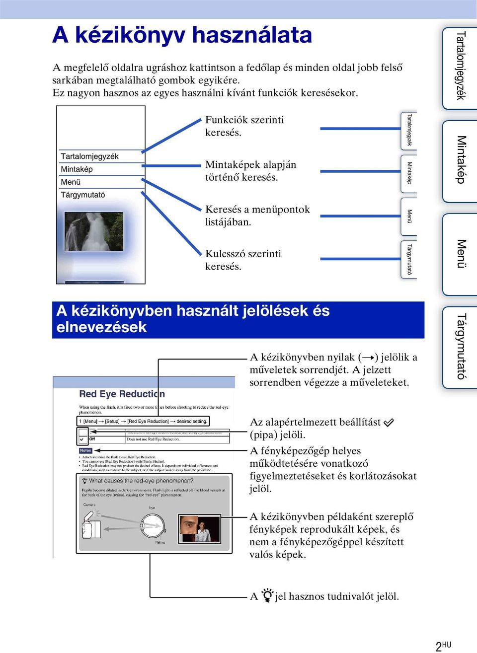 A kézikönyvben használt jelölések és elnevezések A kézikönyvben nyilak (t) jelölik a műveletek sorrendjét. A jelzett sorrendben végezze a műveleteket. Az alapértelmezett beállítást (pipa) jelöli.