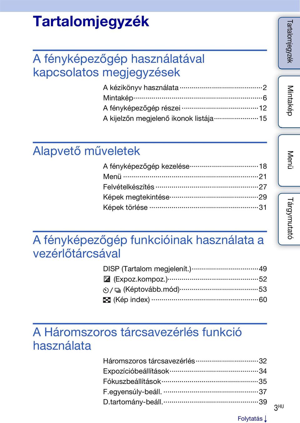 funkcióinak használata a vezérlőtárcsával DISP (Tartalom megjelenít.) 49 (Expoz.kompoz.) 52 (Képtovább.
