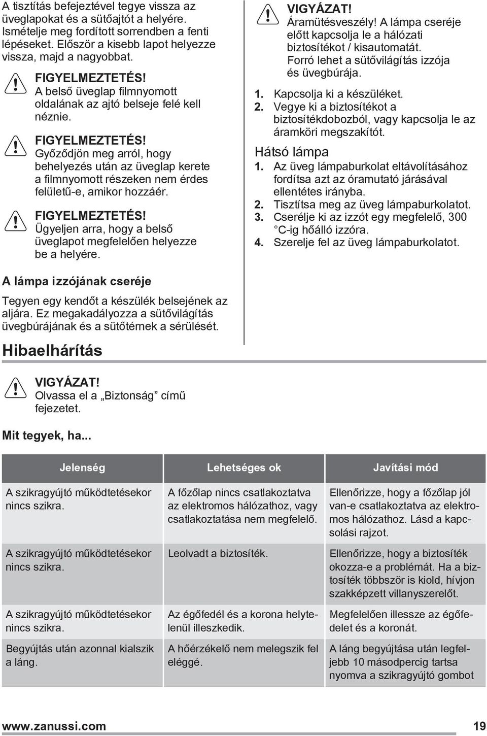 Győződjön meg arról, hogy behelyezés után az üveglap kerete a filmnyomott részeken nem érdes felületű-e, amikor hozzáér. FIGYELMEZTETÉS!