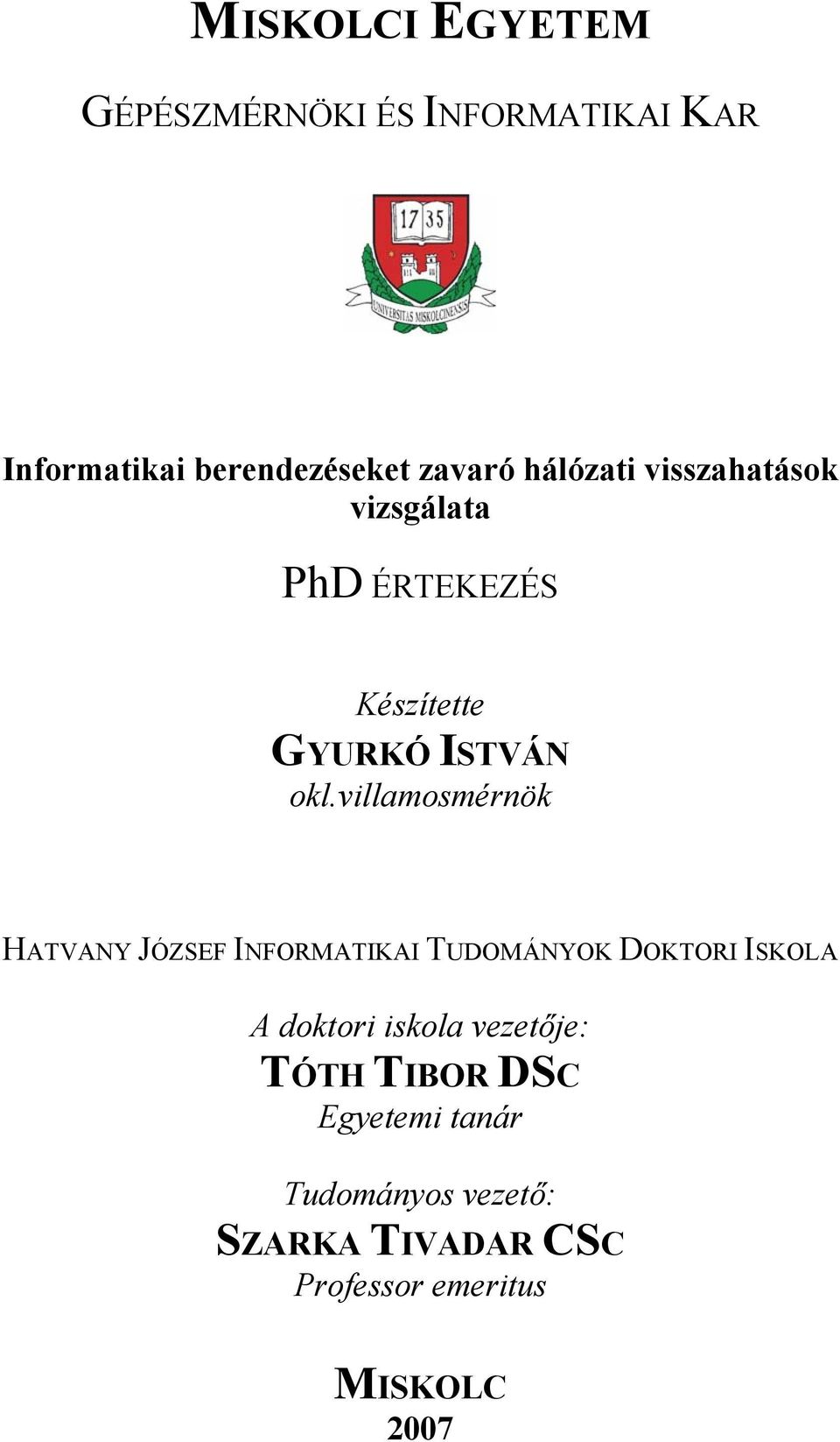 oklvillamosmérnök HATVANY JÓZSEF INFORMATIKAI TUDOMÁNYOK DOKTORI ISKOLA A doktori iskola