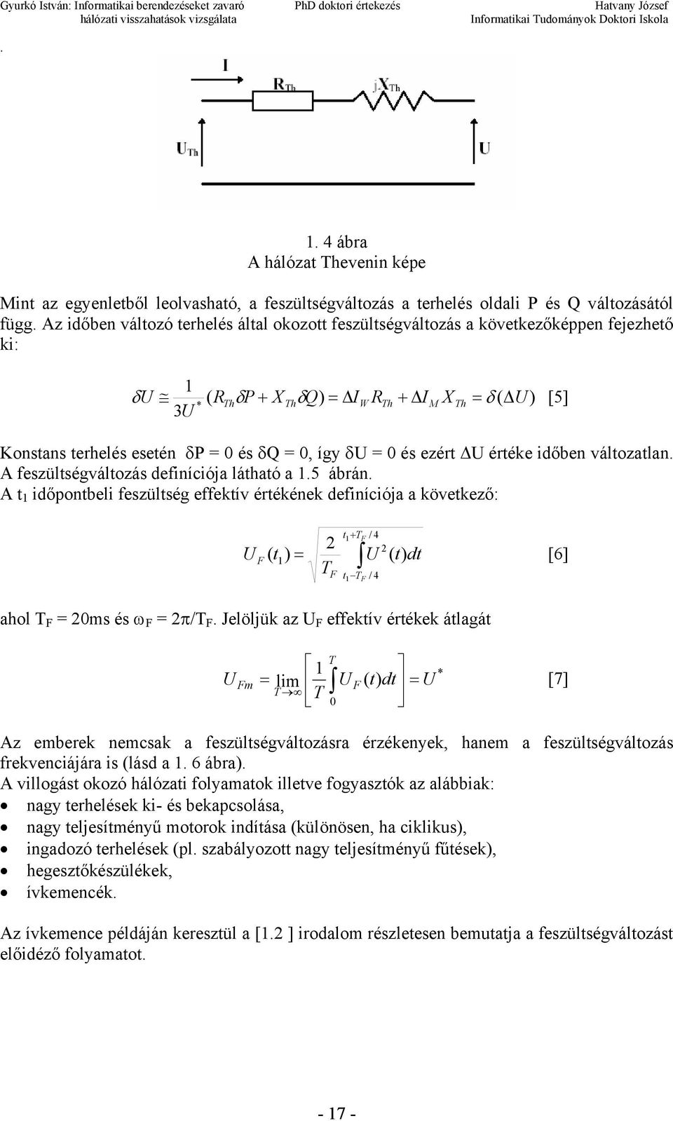 feszültségváltozás definíciója látható a 15 ábrán A t 1 időpontbeli feszültség effektív értékének definíciója a következő: t1 + TF / 4 2 2 U F ( t1) = U ( t) dt [6] T F t1 TF / 4 ahol T F = 20ms és ω