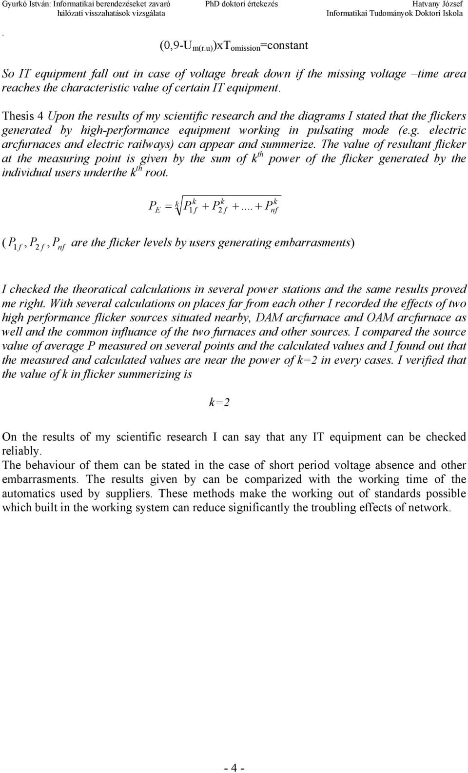 appear and summerize The value of resultant flicker at the measuring point is given by the sum of k th power of the flicker generated by the individual users underthe k th root k k k P E = P1 f + P2
