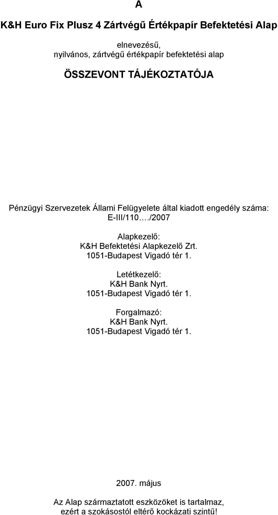 /2007 Alapkezelő: K&H Befektetési Alapkezelő Zrt. 1051-Budapest Vigadó tér 1. Letétkezelő: K&H Bank Nyrt.