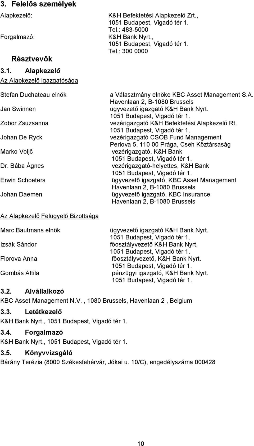 A. Havenlaan 2, B-1080 Brussels ügyvezető igazgató K&H Bank Nyrt. 1051 Budapest, Vigadó tér 1.