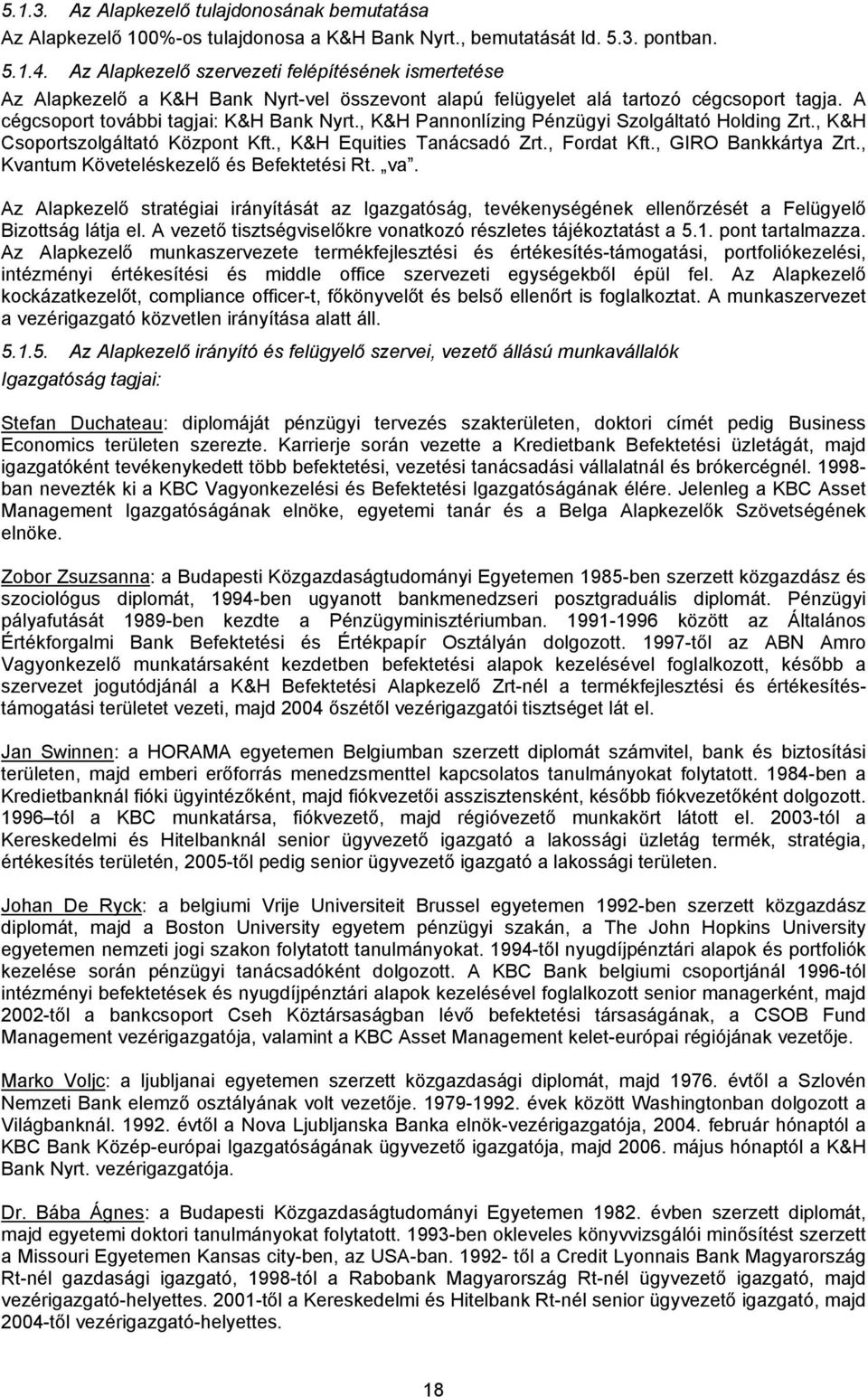 , K&H Pannonlízing Pénzügyi Szolgáltató Holding Zrt., K&H Csoportszolgáltató Központ Kft., K&H Equities Tanácsadó Zrt., Fordat Kft., GIRO Bankkártya Zrt., Kvantum Követeléskezelő és Befektetési Rt.