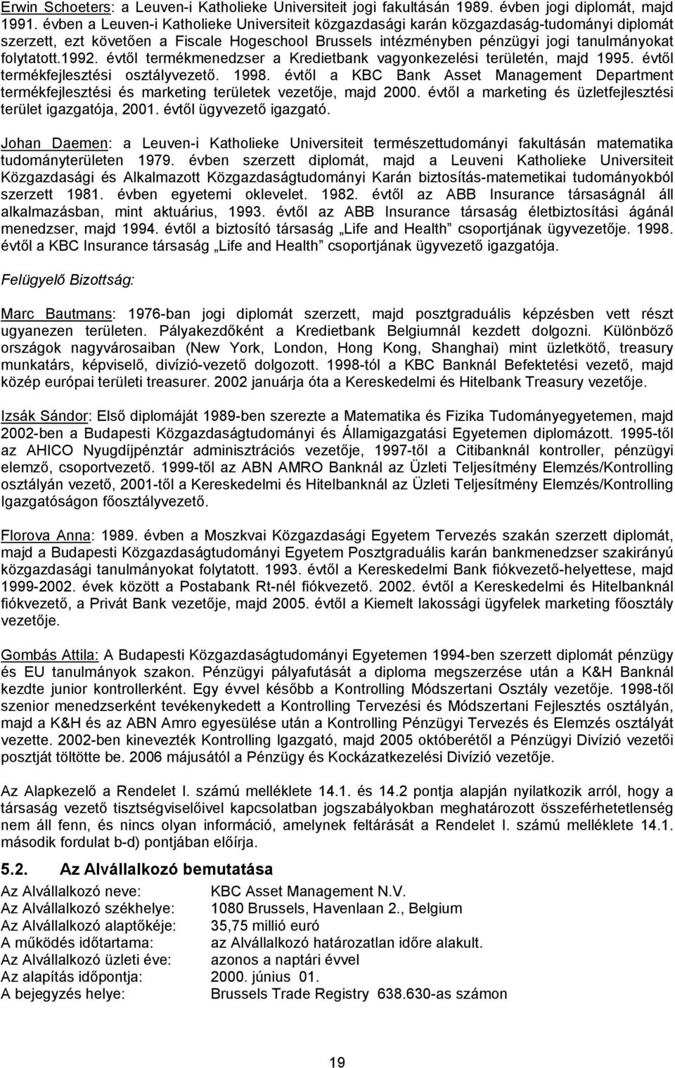 1992. évtől termékmenedzser a Kredietbank vagyonkezelési területén, majd 1995. évtől termékfejlesztési osztályvezető. 1998.