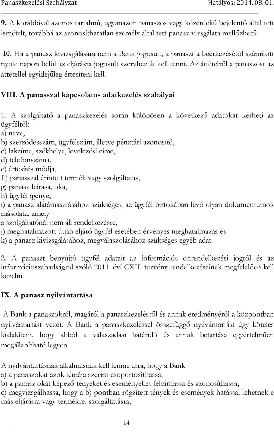 Az áttételről a panaszost az áttétellel egyidejűleg értesíteni kell. VIII. A panasszal kapcsolatos adatkezelés szabályai 1.