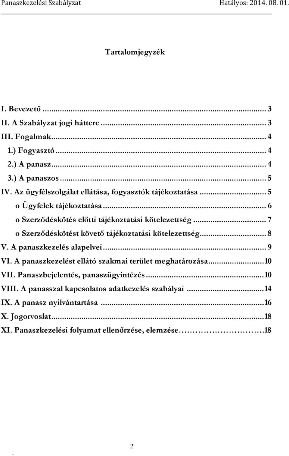 .. 7 o Szerződéskötést követő tájékoztatási kötelezettség... 8 V. A panaszkezelés alapelvei... 9 VI. A panaszkezelést ellátó szakmai terület meghatározása... 10 VII.