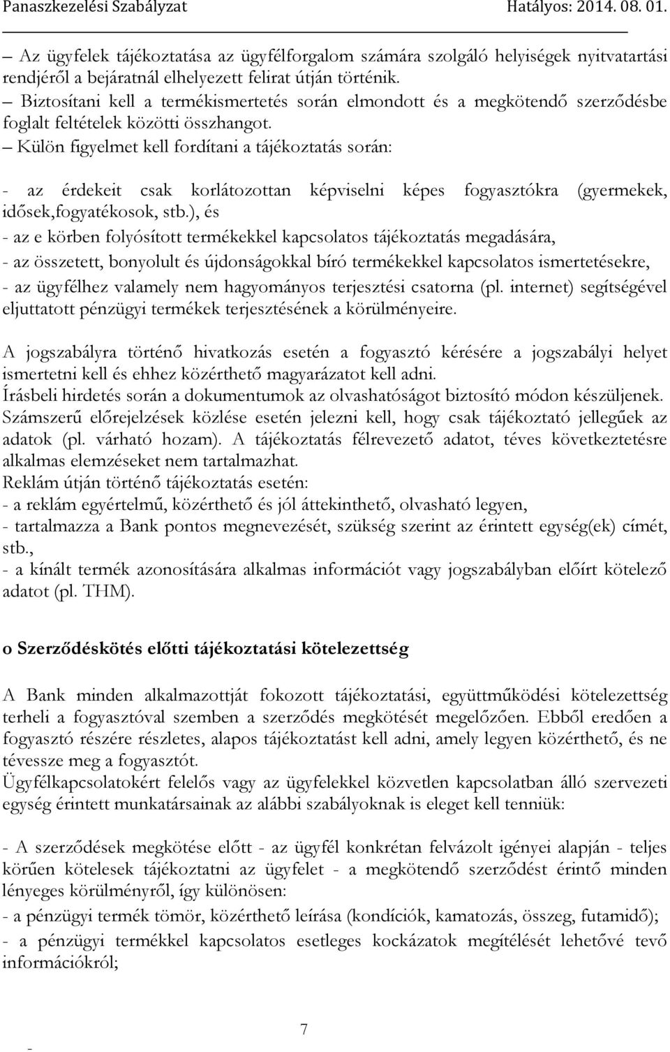 Külön figyelmet kell fordítani a tájékoztatás során: az érdekeit csak korlátozottan képviselni képes fogyasztókra (gyermekek, idősek,fogyatékosok, stb.