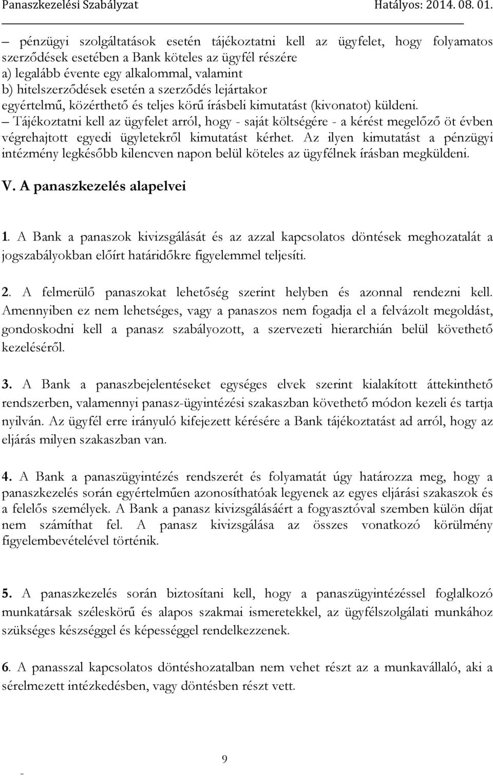 Tájékoztatni kell az ügyfelet arról, hogy saját költségére a kérést megelőző öt évben végrehajtott egyedi ügyletekről kimutatást kérhet.